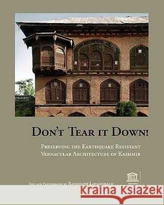 Don't Tear It Down! Preserving the Earthquake Resistant Vernacular Architecture of Kashmir Randolph Langenbach Minja Yang 9780979680717