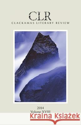 Clackamas Literary Review XVIII Ryan Davis Trevor Dodge Matthew Warren 9780979688263 Clackamas Literary Review