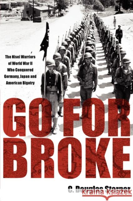 Go for Broke: The Nisei Warriors of World War II Who Conquered Germany, Japan, and American Bigotry Sterner, C. Douglas 9780979689611