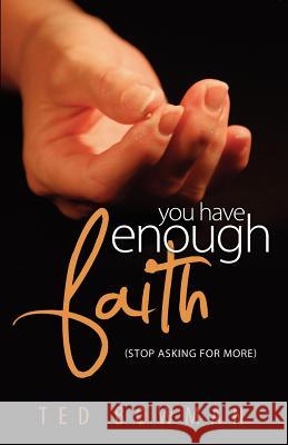 You Have Enough Faith Stop Asking for More Ted Bowman 9780979689918 Jc Publishers LLC