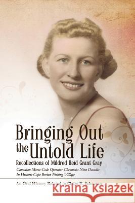 Bringing Out the Untold Life, Recollections of Mildred Reid Grant Gray Scheuren, Claire E. 9780979692116 Zeitgeist West
