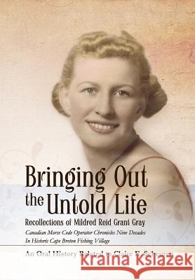 Bringing Out the Untold Life, Recollections of Mildred Reid Grant Gray Scheuren, Claire E. 9780979692130 Zeitgeist West