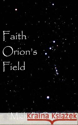 Faith Orion's Field Michelle Cushing 9780979693533