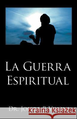 La Guerra Espiritual Joffre Pascal Vivoni Elia Enid Vivoni Luis A. Rossique 9780979694073
