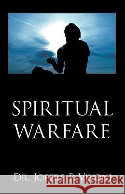 Spitirual Warfare Dr Joffre Pascal Vivoni Dr Elia Enid Vivoni Jann Pascal Vivoni 9780979694080 Foundations Publishing