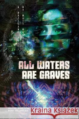 All Waters Are Graves: A Hazeland Novel Matt Maxwell 9780979695797 Highway 62 Press