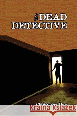 The Dead Detective Christopher Dow 9780979696831 Phosphene Publishing Company