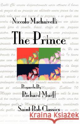 The Prince Niccolo Machiavelli Richard Murff 9780979698828 Saint Bob Press