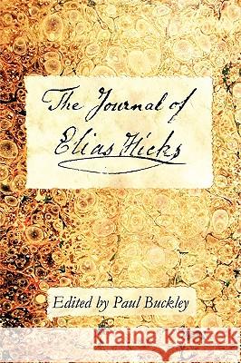 The Journal of Elias Hicks Paul Buckley 9780979711053 Inner Light Books