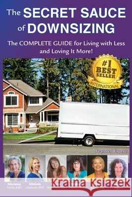 The Secret Sauce of Downsizing: The Complete Guide for Living with Less and Loving It More Marlena E. Uhrik Michele Mariscal Grace Bermudes 9780979736896 All Ways Learning, LLC