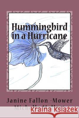 Hummingbird in a Hurricane Janine Fallon Mower Michelle Ahlheim Mellert Barbara Mower Lowenthal 9780979747014 Anam Cara Press