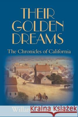 Their Golden Dreams: The Chronicles of California Willard Thompson 9780979755279 Rincon Publishing