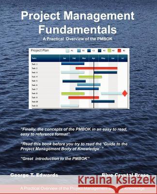 Project Management Fundamentals: A Practical Overview of the Pmbok George T. Edwards 9780979762307