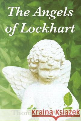 The Angels of Lockhart Thomas L Wiley 9780979786105 Monarch Publishing House