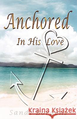 Anchored in His Love Sandi Borgens 9780979799938