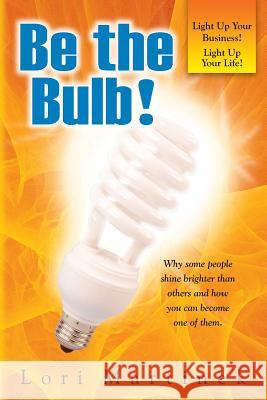 Be The Bulb! Martinek, Lori 9780979803406 Herlife Publishing LLC