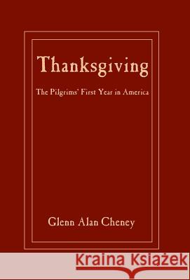 Thanksgiving: The Pilgrims' First Year in America Glenn Alan Cheney   9780979803901 New London Librarium