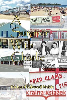 A Summer with Charlie MR Richard Edward Noble 9780979808562