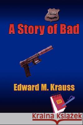 A Story of Bad Edward M. Krauss 9780979808746