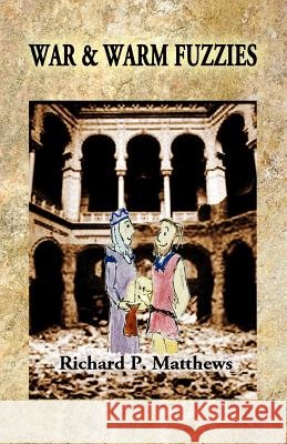 War & Warm Fuzzies Richard P. Matthews Krister Asard 9780979810657