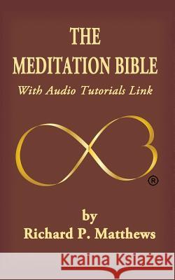 The Meditation Bible: With Audio Tutorials LINK Matthews, Richard P. 9780979810671