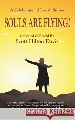 Souls Are Flying! A Celebration of Jewish Stories Davis, Scott Hilton 9780979815690 Jewish Storyteller Press