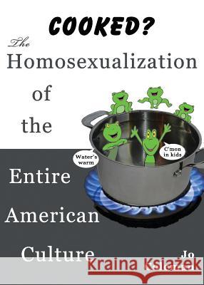 Cooked? the Homosexualization of the Entire American Culture Jo Coleman 9780979821219 Unity Press