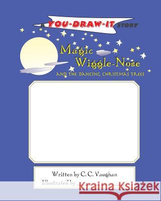 Magic Wiggle-Nose and the Dancing Christmas Trees C. C. Vaughan 9780979824210 Castlebrook Publications