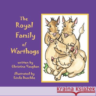 The Royal Family of Warthogs Christina Vaughan Linda Buschke 9780979824258