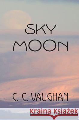 Sky Moon C. C. Vaughan 9780979824296 Castlebrook Publications