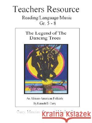 The Legend of the Dancing Trees, Teachers Resource Kenneth Curry Gladys Menzies 9780979836411 CURRY BROTHERS PUBLISHING