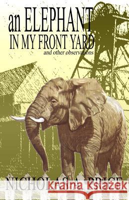 An Elephant in My Front Yard: And Other Observations Nicholas A. Price S. J. Harris 9780979839023