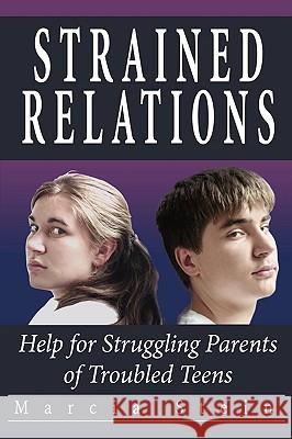 Strained Relations: Help for Struggling Parents of Troubled Teens Marcia Stein 9780979841125 Wjt Bashamer Publishing