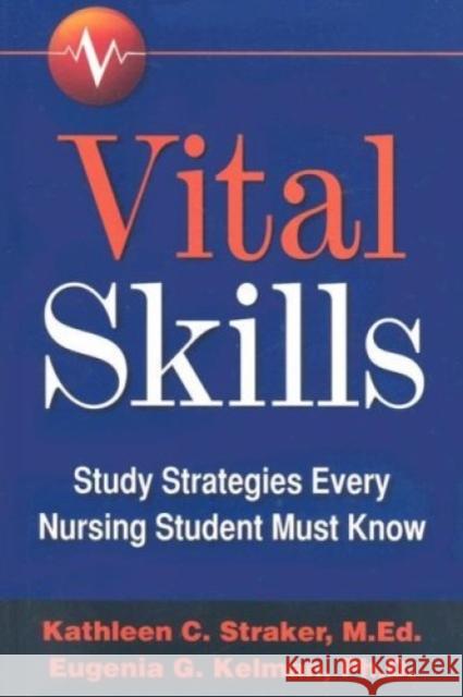 Vital Skills: Study Strategies Every Nursing Student Must Know Kathleen Straker Eugenia Kelman 9780979847509 Karista Press