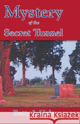 Mystery of the Secret Tunnel Betty J Hale 9780979850813 Joyland Publishing
