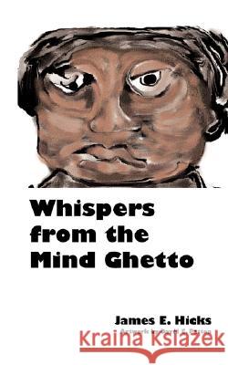 Whispers from the Mind Ghetto James E Edward Hicks 9780979854002 Sandbox Press-Tradename James Hicks