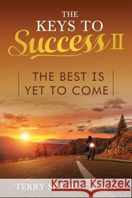 The Keys to Success II: The Best Is Yet to Come Terry Sprouse 9780979856693