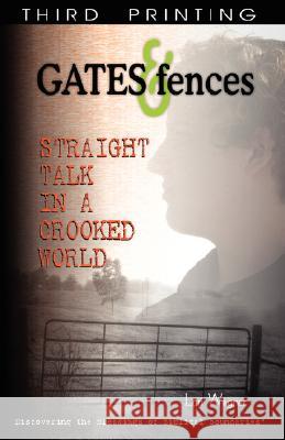 Gates & Fences: Straight Talk in a Crooked World Lori Wagner 9780979862700 Affirming Faith