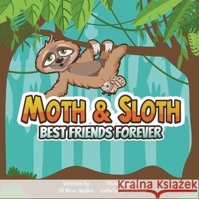 Moth & Sloth: Best Friends Forever Isabella Quickdraw Jill Nadler Ross  9780979888205 Page Turner Adventures, Incorporated