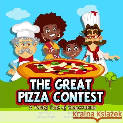 The Great Pizza Contest: A Tasty Tale of Cooperation Isabella Quickdraw Jill Ross Nadler  9780979888212 Page Turner Adventures, Incorporated