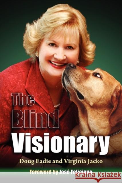 The Blind Visionary: Practical Lessons for Meeting Challenges on the Way to a More Fulfilling Life and Career Eadie, Doug 9780979889431 Governance Edge Publications