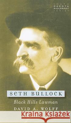 Seth Bullock: Black Hills Lawman David A. Wolff 9780979894053