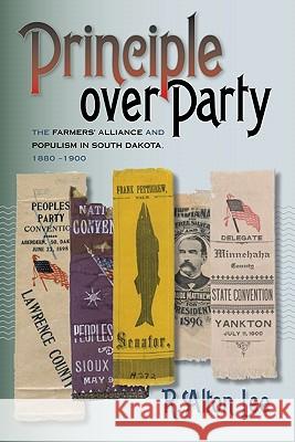 Principle Over Party: The Farmers' Alliance and Populism in South Dakota, 1880-1900 R. Alton Lee 9780979894091 South Dakota State Historical Society