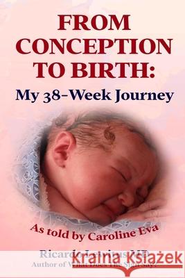 From Conception to Birth: My 38- Week Journey. As told by Caroline Eva Ricardo Lewitus 9780979896309 Ricardo Lewitus