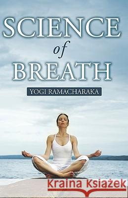 Science Of Breath Ramacharaka, Yogi 9780979905292