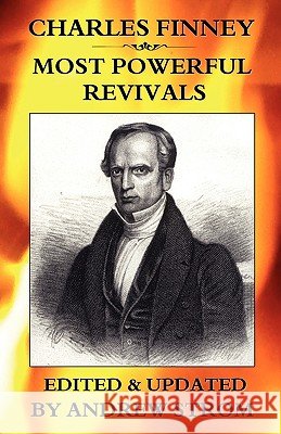Charles Finney - Most Powerful Revivals Strom, Andrew 9780979907364