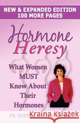 Hormone Heresy What Women Must Know About Their Hormones Dr Sherrill Sellman 9780979917677