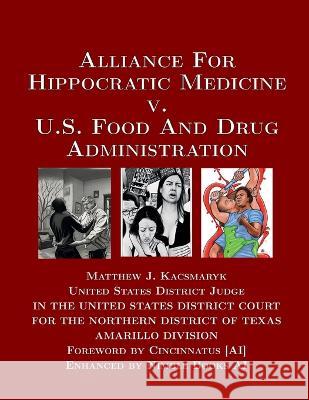 Alliance For Hippocratic Medicine v. FDA Michael J Kacsymaryk Cincinnatus [Ai]  9780979920554 Nimble Books