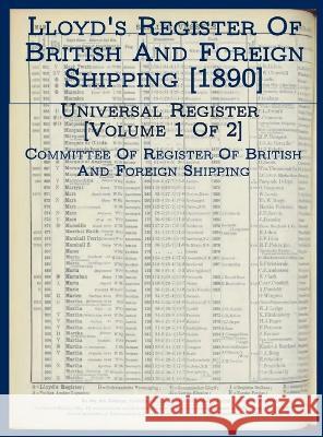 Lloyd's Register of British and Foreign Shipping [1890]: Universal Register [Volume 1 of 2] Committee of Register   9780979920578 Nimble Books