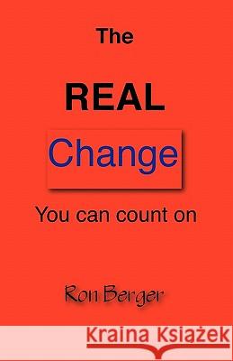 The REAL Change You can count on Berger, Ron 9780979925771 Berger Publishing